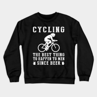 cycling the best thing to happen to men since beer wine Crewneck Sweatshirt